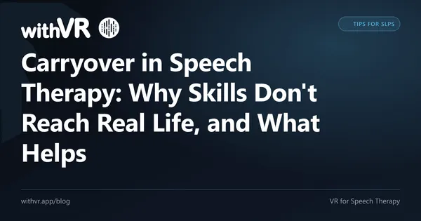 Carryover in Speech Therapy: Why Skills Don't Reach Real Life, and What Helps