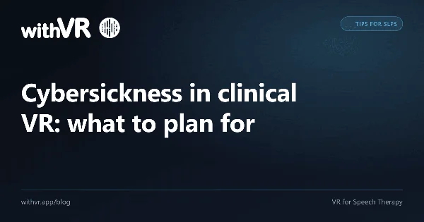 Cybersickness in clinical VR: what to plan for