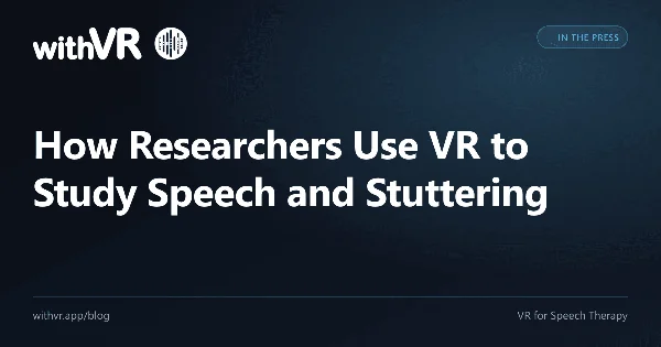How Researchers Use VR to Study Speech and Stuttering