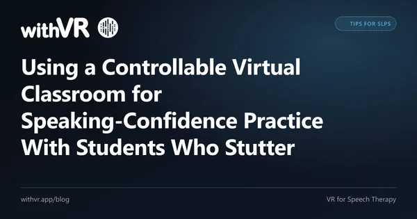 Using a Controllable Virtual Classroom for Speaking-Confidence Practice With Students Who Stutter